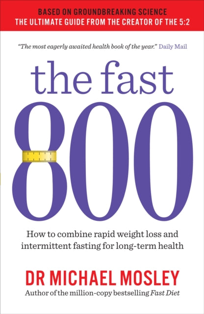 The Fast 800 : How to combine rapid weight loss and intermittent fasting for long-term health (ISBN: 9781780723624)