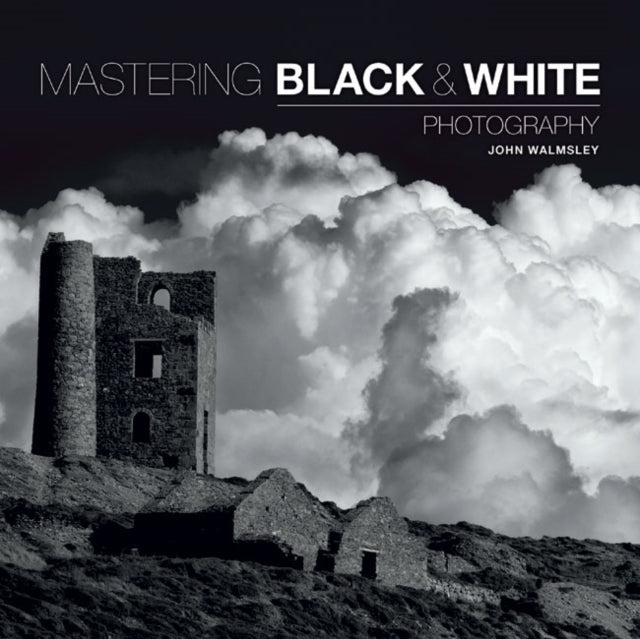 Mastering Black & White Photography (ISBN: 9781781450871)