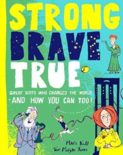 Strong Brave True : Great Scots Who Changed the World . . . And How You Can Too (ISBN: 9781785302510)
