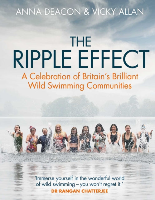 The Ripple Effect : A Celebration of Britain's Brilliant Wild Swimming Communities (ISBN: 9781785304712)