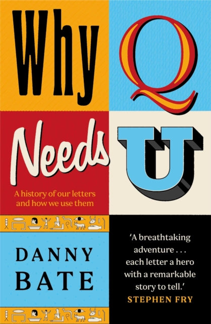 Why Q Needs U : A history of our letters and how we use them (ISBN: 9781785307430)