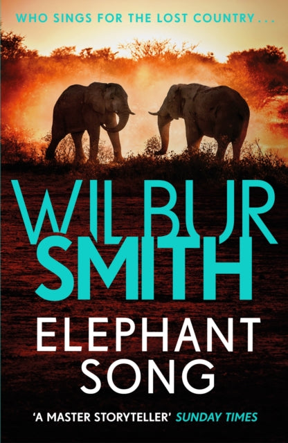Elephant Song : A thrilling novel from the master of adventure, Wilbur Smith (ISBN: 9781785766800)