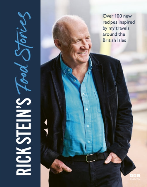 Rick Stein’s Food Stories : Over 100 New Recipes Inspired by my Travels Around the British Isles (ISBN: 9781785948602)