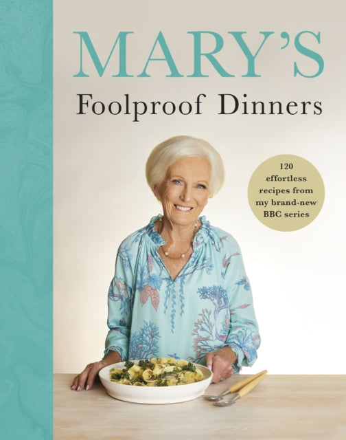 Mary’s Foolproof Dinners : 120 effortless recipes from my brand-new BBC series (ISBN: 9781785949227)