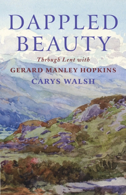 Dappled Beauty : Through Lent with Gerard Manley Hopkins (ISBN: 9781786225276)