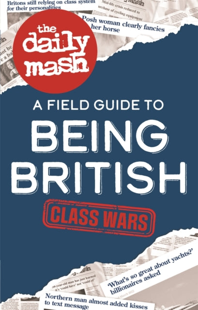 The Daily Mash: Class Wars : A Field Guide to Being British (ISBN: 9781789297096)