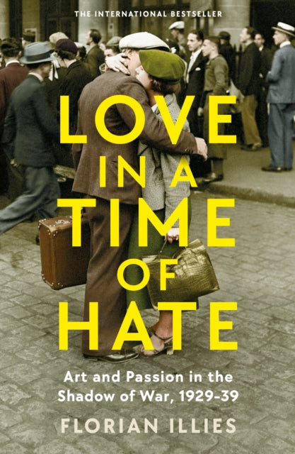 Love in a Time of Hate : Art and Passion in the Shadow of War, 1929-39 (ISBN: 9781800811140)