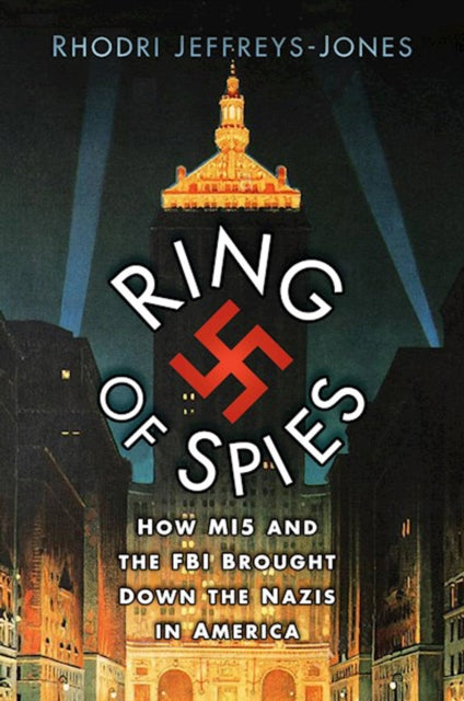 Ring of Spies : How MI5 and the FBI Brought Down the Nazis in America (ISBN: 9781803990361)