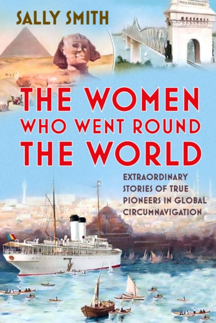 The Women Who Went Round the World : Extraordinary Stories of True Pioneers in Global Circumnavigation (ISBN: 9781803994680)