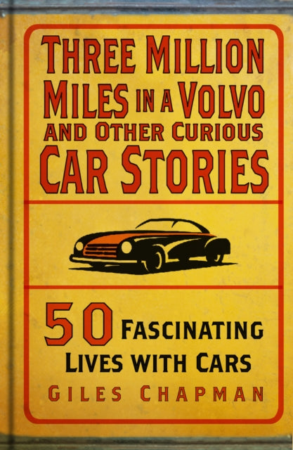 Three Million Miles in a Volvo and Other Curious Car Stories : 50 Fascinating Lives with Cars (ISBN: 9781803995496)