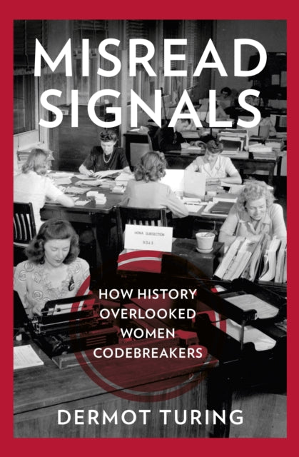 Misread Signals : How History Overlooked Women Codebreakers (ISBN: 9781803997933)