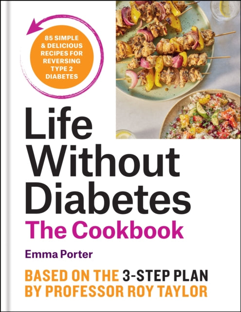 The Life Without Diabetes Cookbook : 85 simple and delicious recipes for reversing type 2 diabetes (ISBN: 9781804192245)