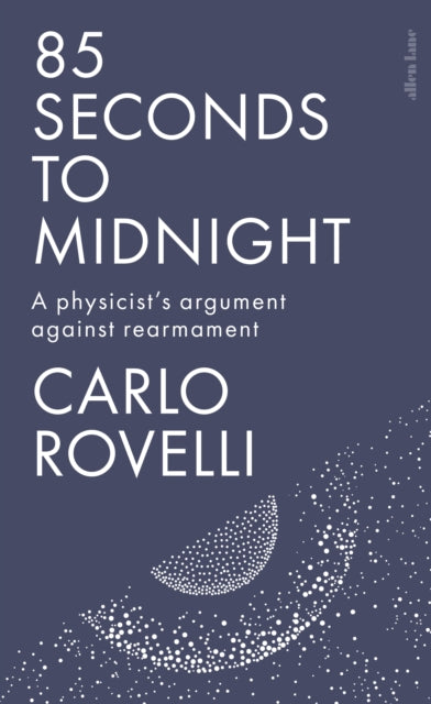 85 Seconds to Midnight : A Physicist's Argument Against Rearmament (ISBN: 9781837315574)