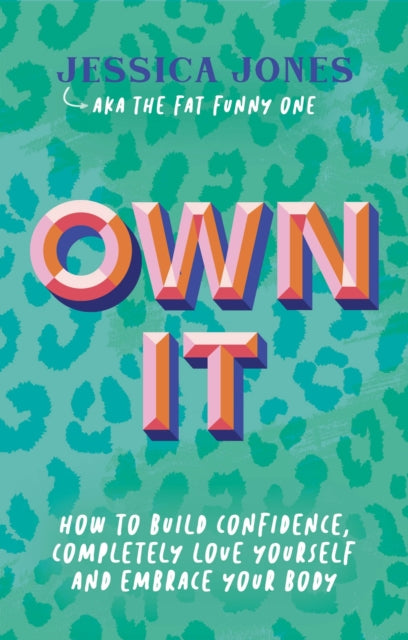Own It : How To Build Confidence, Completely Love Yourself and Embrace Your Body (ISBN: 9781837962907)