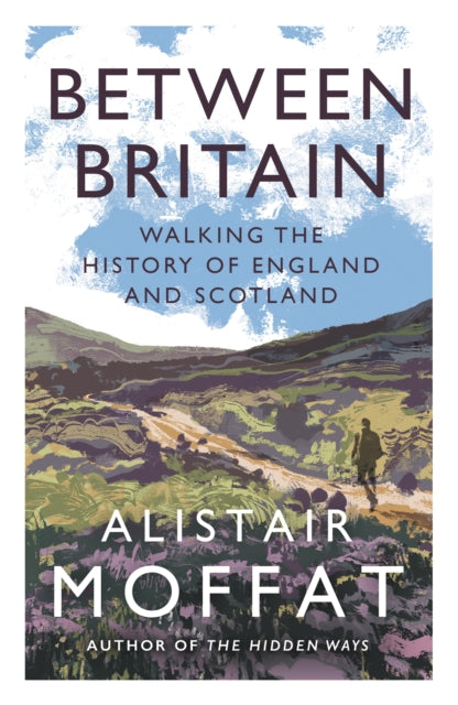 Between Britain : Walking the History of England and Scotland (ISBN: 9781838854416)