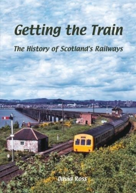Getting the Train : The History of Scotland's Railways (ISBN: 9781840337716)