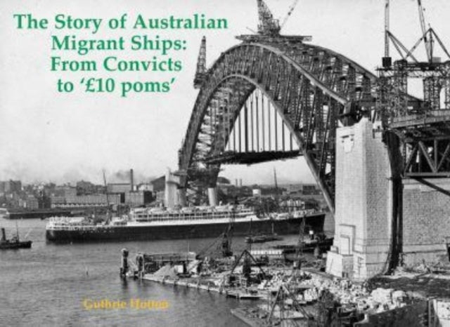 The Story of Australian Migrant Ships : From Convicts to 'GBP10 poms' (ISBN: 9781840339581)