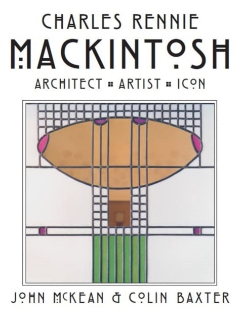 Charles Rennie Mackintosh : Architect, Artist, Icon (ISBN: 9781842048597)