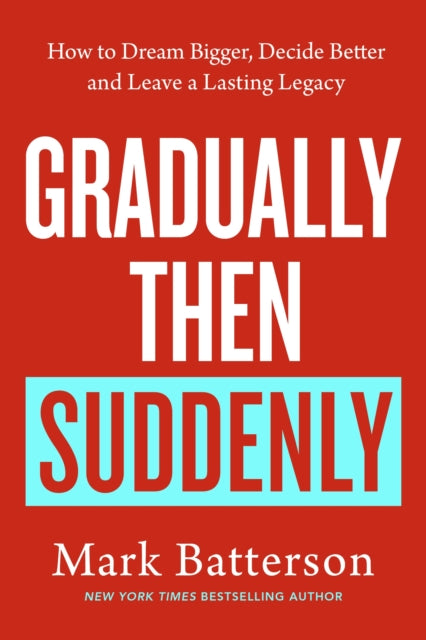Gradually, then Suddenly : The Lost Art of Little Decisions, Big Dreams and a Long Legacy (ISBN: 9781846048937)