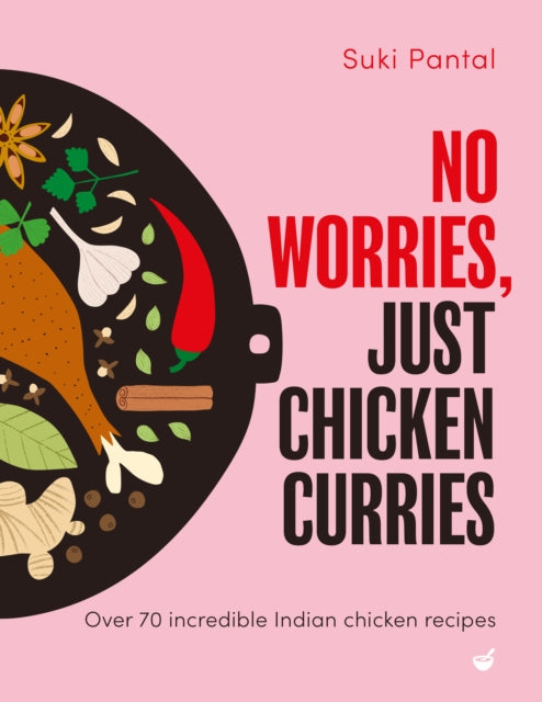 No Worries, Just Chicken Curries : Over 70 incredible Indian chicken recipes (ISBN: 9781848994416)