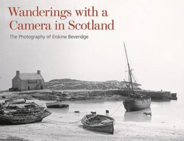 Wanderings with a Camera in Scotland : The Photography of Erskine Beveridge (ISBN: 9781849173773)