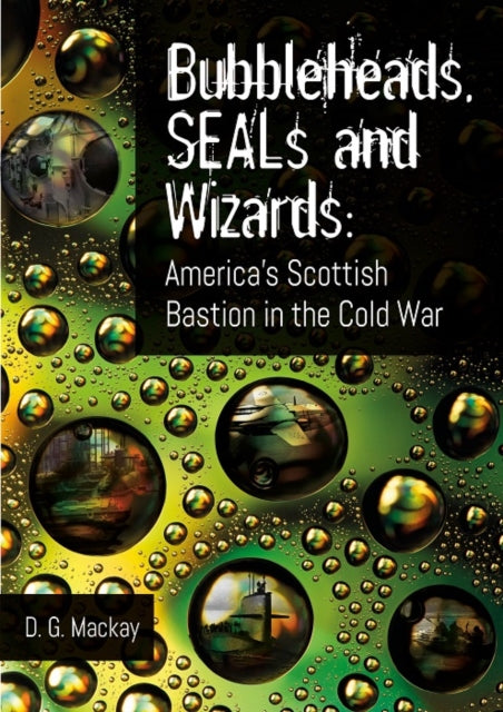 Bubbleheads, SEALs and Wizards : America's Scottish Bastion in the Cold War (ISBN: 9781849955546)