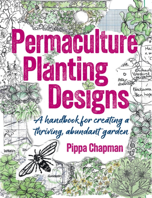 Permaculture Planting Designs : A Handbook for Creating a Thriving, Abundant Garden (ISBN: 9781856231800)