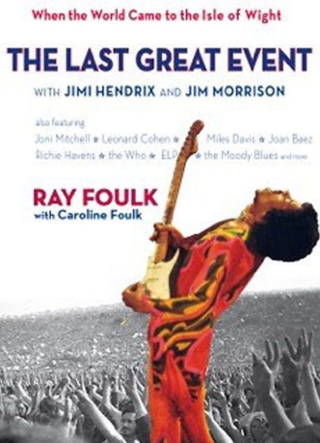 The Last Great Event: with Jimi Hendrix and Jim Morrison : Jimi Hendrix, Miles Davis, the Who, Joan Baez, Richie Havens, Joni Mitchell, Procul Harum, the Doors, Leonard Cohen, the Moody Blues, Emerson (ISBN: 9781909339583)