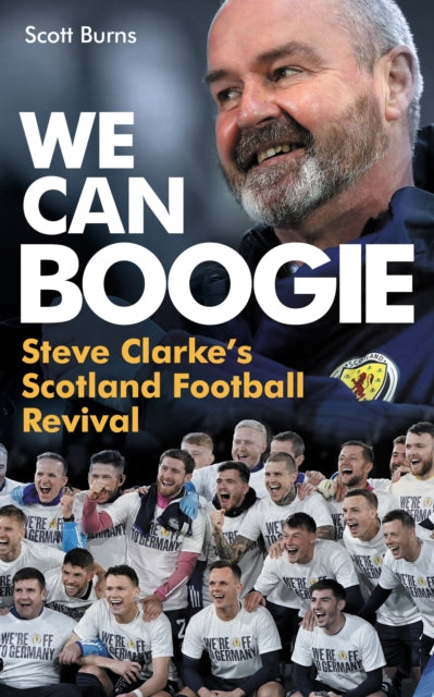 We Can Boogie : Steve Clarke’s Scotland Football Revival (ISBN: 9781913759186)
