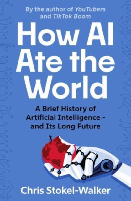 How AI Ate the World : A Brief History of Artificial Intelligence – and Its Long Future (ISBN: 9781914487323)