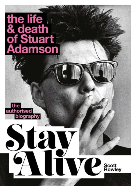 Stay Alive: The Life and Death of Stuart Adamson : The Authorised Biography (ISBN: 9781917923538)