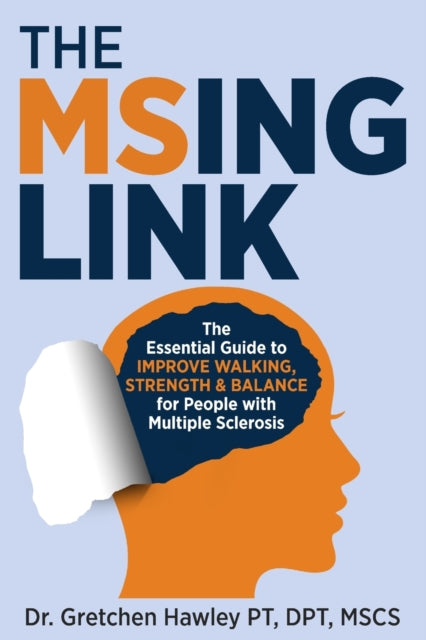 The MSing Link : The Essential Guide to Improve Walking, Strength & Balance for People With Multiple Sclerosis (ISBN: 9798988156604)