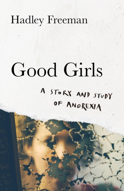 Good Girls : A Story and Study of Anorexia (ISBN: 9780008322670)