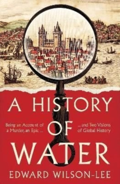A History of Water : Being an Account of a Murder, an Epic and Two Visions of Global History (ISBN: 9780008358228)