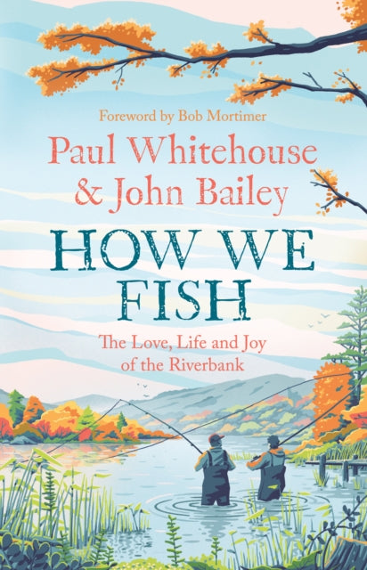 How We Fish : The New Book from the Fishing Brains Behind the Hit Tv Series Gone Fishing, with a Foreword by Bob Mortimer (ISBN: 9780008559632)