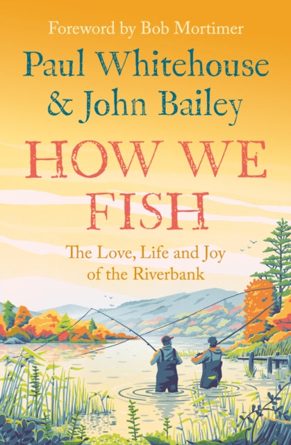 How We Fish : The Love, Life and Joy of the Riverbank (ISBN: 9780008559670)