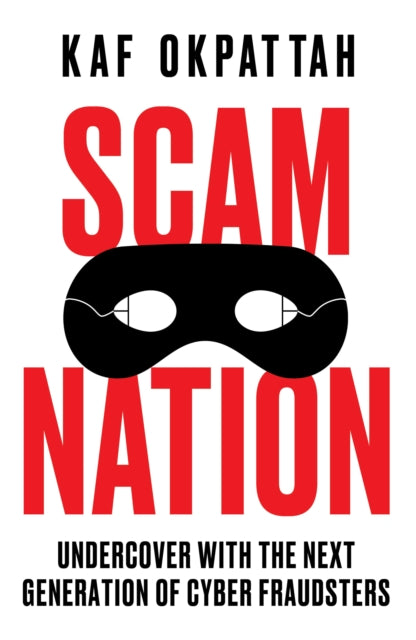 Scam Nation : Undercover with the Next Generation of Cyber Fraudsters (ISBN: 9780008603076)