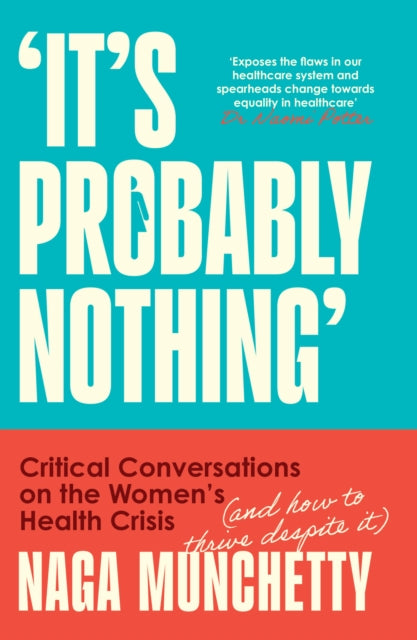 It’s Probably Nothing : Critical Conversations on the Women’s Health Crisis (and How to Thrive Despite it) (ISBN: 9780008686611)