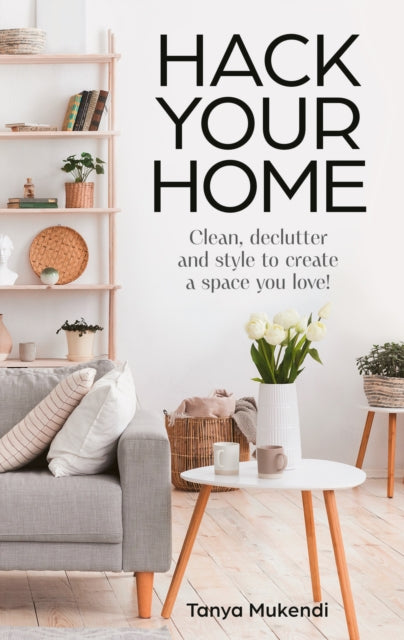 Hack Your Home : Clean, Declutter and Style to a Create a Space You Love! (ISBN: 9780008695262)
