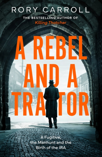 A Rebel and a Traitor : A Fugitive, the Manhunt and the Birth of the IRA (ISBN: 9780008696931)
