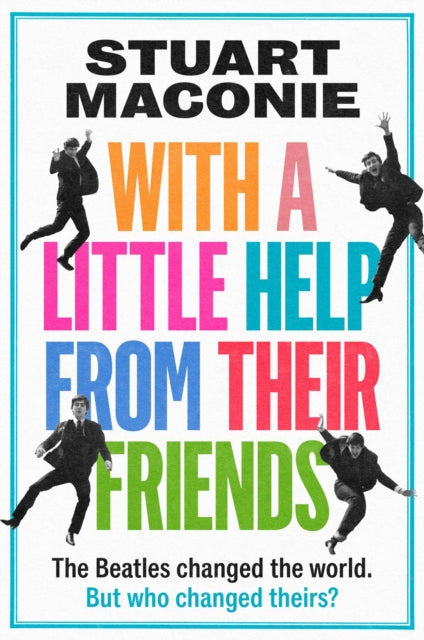 WITH A LITTLE HELP FROM THEIR FRIENDS : The Beatles Changed the World. but Who Changed Theirs? (ISBN: 9780008705893)