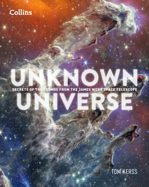 Unknown Universe : Discover Hidden Wonders from Deep Space Unveiled by the James Webb Space Telescope (ISBN: 9780008711023)