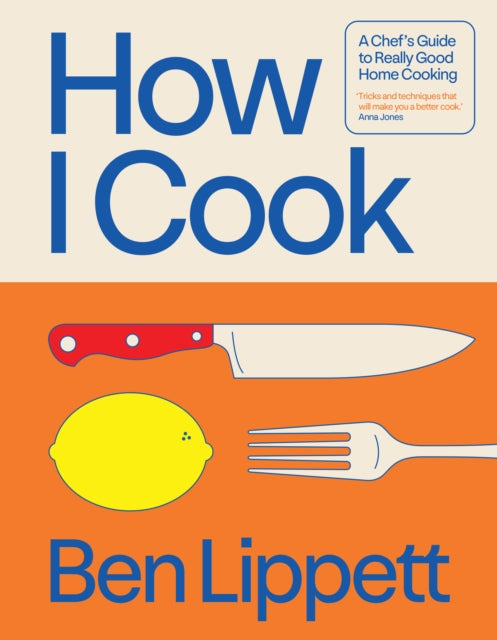 How I Cook : A Chef’s Guide to Really Good Home Cooking (ISBN: 9780008715991)