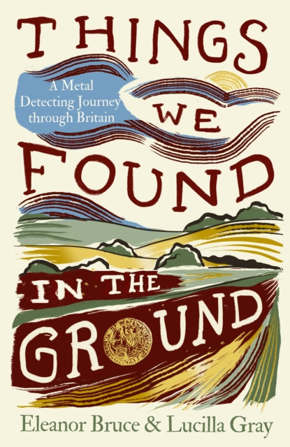 Things We Found in the Ground : A Metal-Detecting Journey Through Britain (ISBN: 9780008737603)