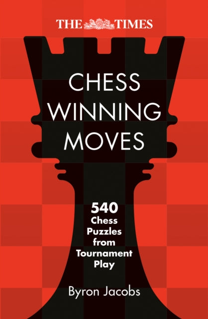 The Times Chess Winning Moves : 540 Chess Puzzles from Tournament Play (ISBN: 9780008748883)