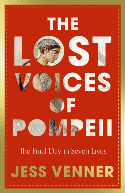 The Lost Voices of Pompeii : The Final Day in Seven Lives (ISBN: 9780008756802)