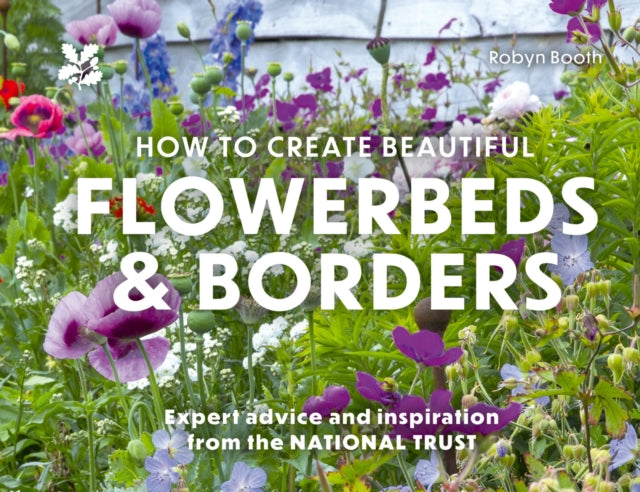 How to Create Beautiful Flowerbeds and Borders : Expert Advice and Inspiration from the National Trust (ISBN: 9780008773151)