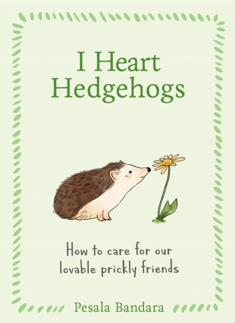 I Heart Hedgehogs : How to Care for Our Lovable Prickly Friends (ISBN: 9780008817060)