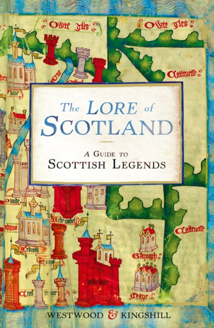 The Lore of Scotland : A guide to Scottish legends (ISBN: 9780099547167)
