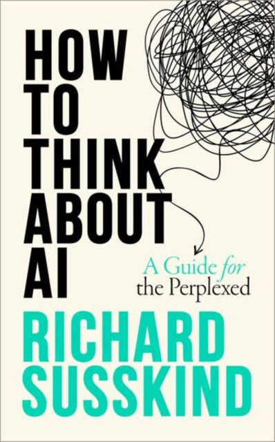 How To Think About AI : A Guide For The Perplexed (ISBN: 9780198941927)